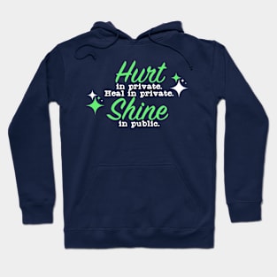 Hurt in private Heal in Private Shine in Public Hoodie